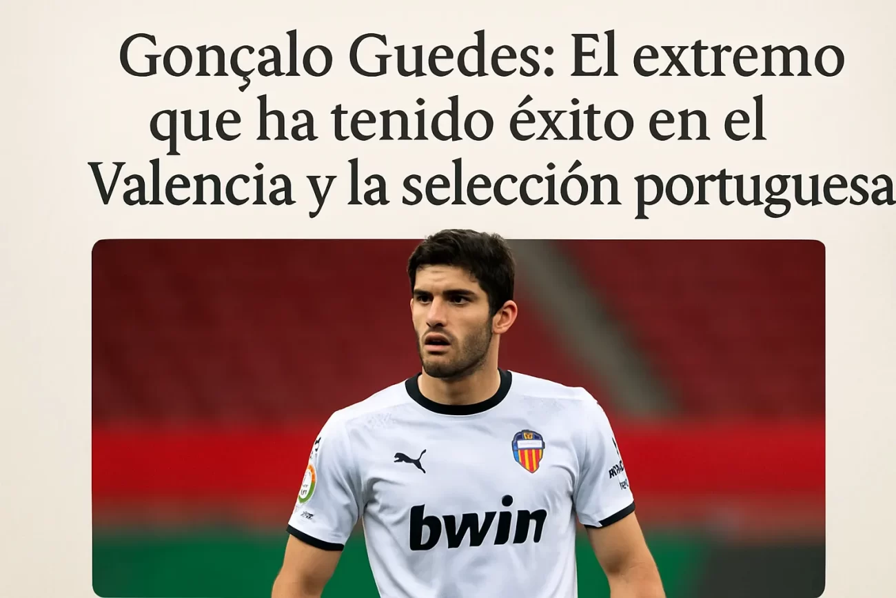 Gonçalo Guedes: El extremo que ha tenido éxito en el Valencia y la selección portuguesa